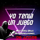 Yo Tenía Un Juego 1x08 - Yo Tenía Unas Recomendaciones de anime