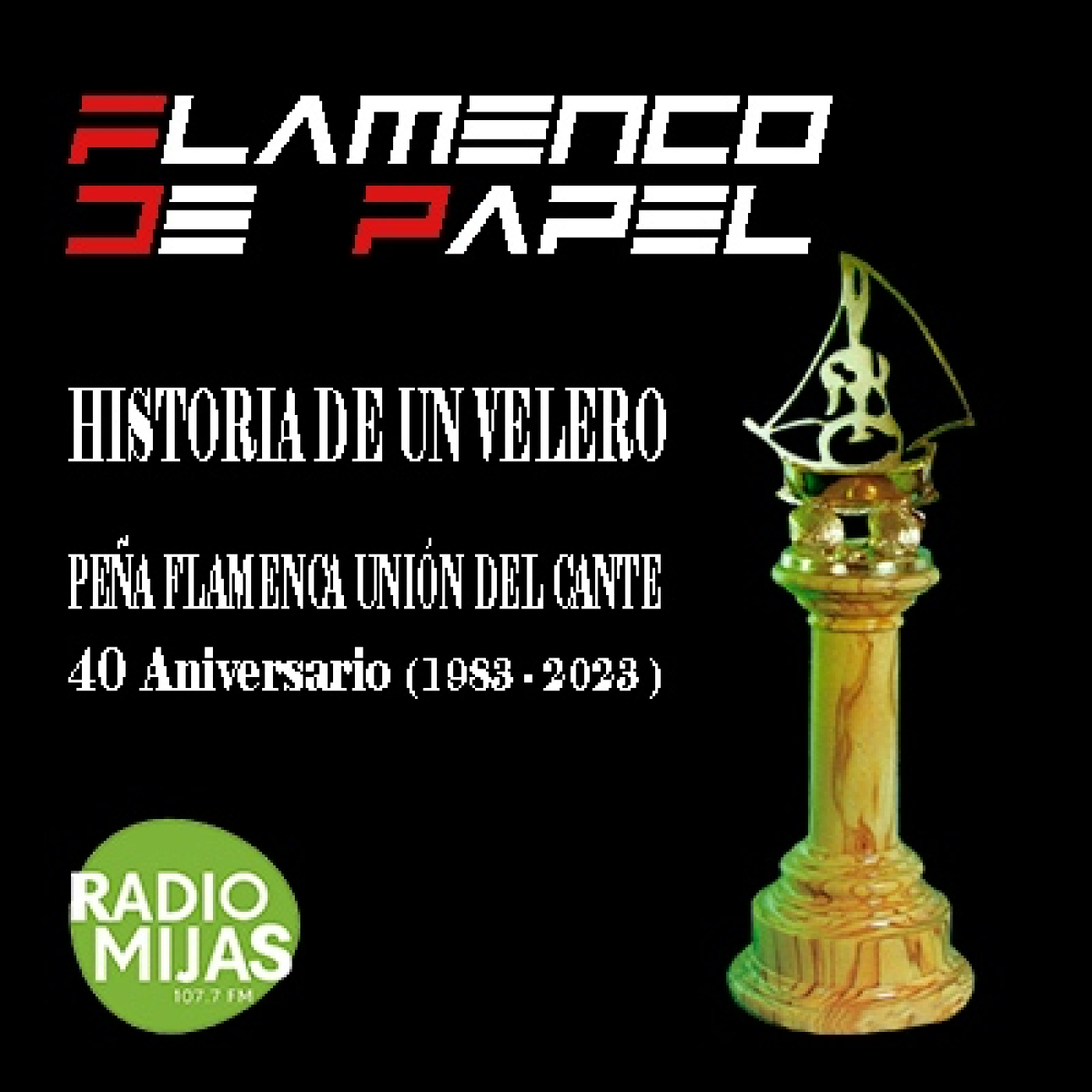 FLAMENCO DE PAPEL. 40 Aniversario Peña Flamenca Unión del Cante: Historia de un Velero 19/05/2023