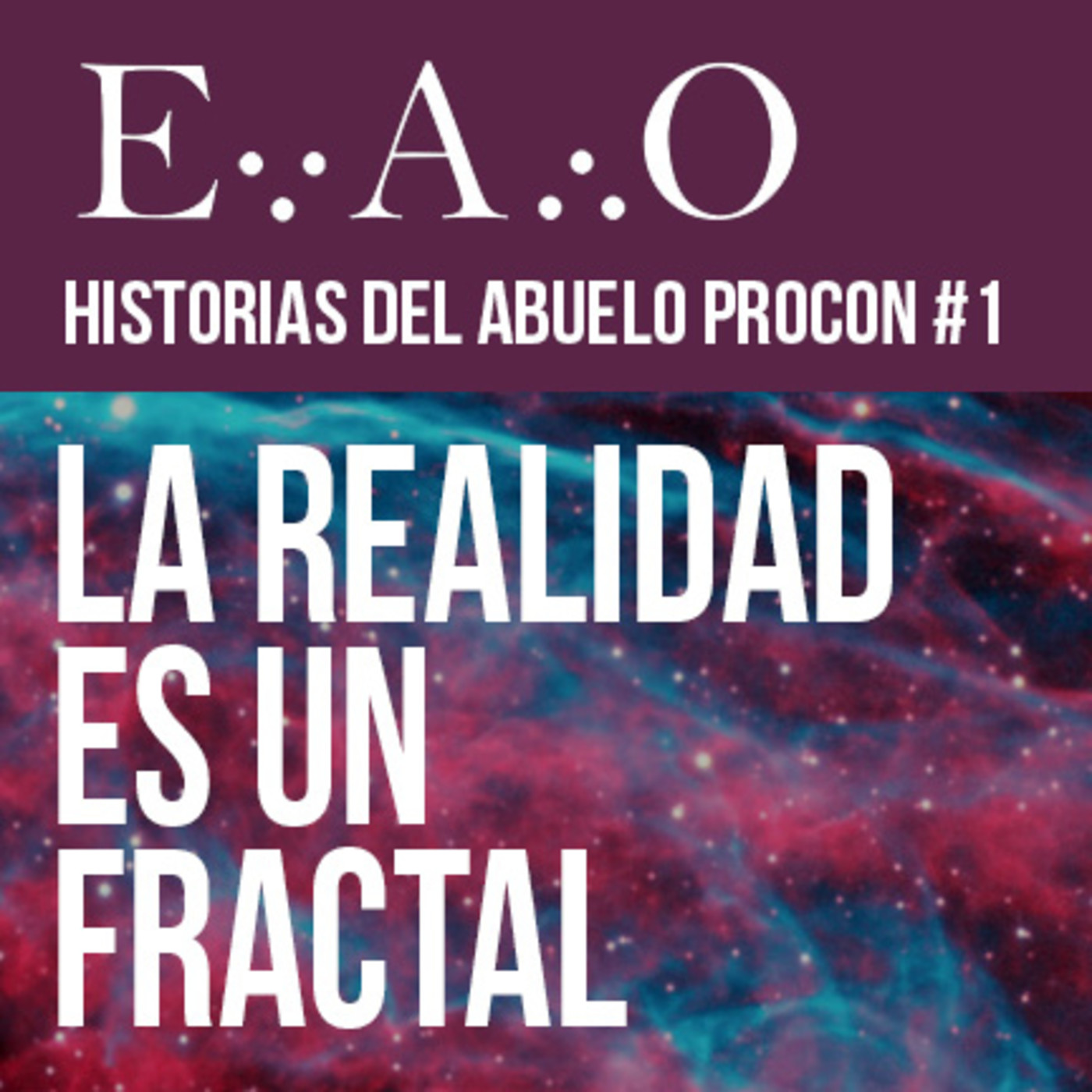 HISTORIAS DEL ABUELO PROCON #1 | La realidad es un fractal (EAO #2)