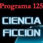 Programa 125. Ciencia Ficción