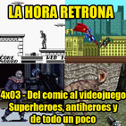 La Hora Retrona 4x03: Del comic al videojuego: Superheroes, antiheroes y de todo un poco