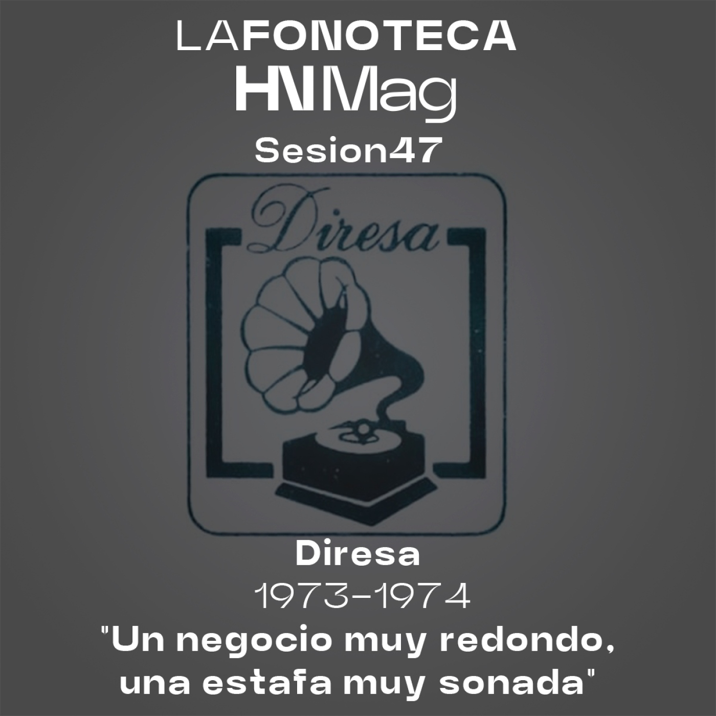 La Fonoteca de HNMag|47|Diresa: Un negocio muy redondo, una estafa muy sonada (1973-1974) episode artwork