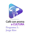 Programa 3. Platicando con Jorge Ríos