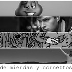 Movidas de mierdas y cornettos #8