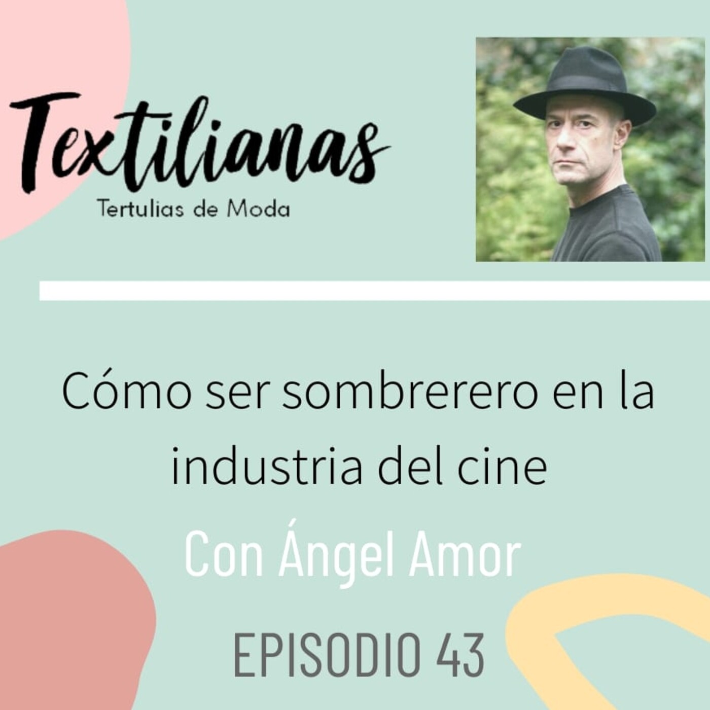 Ep. 43 Cómo ser sombrero en la industria del cine con Ángel Amor