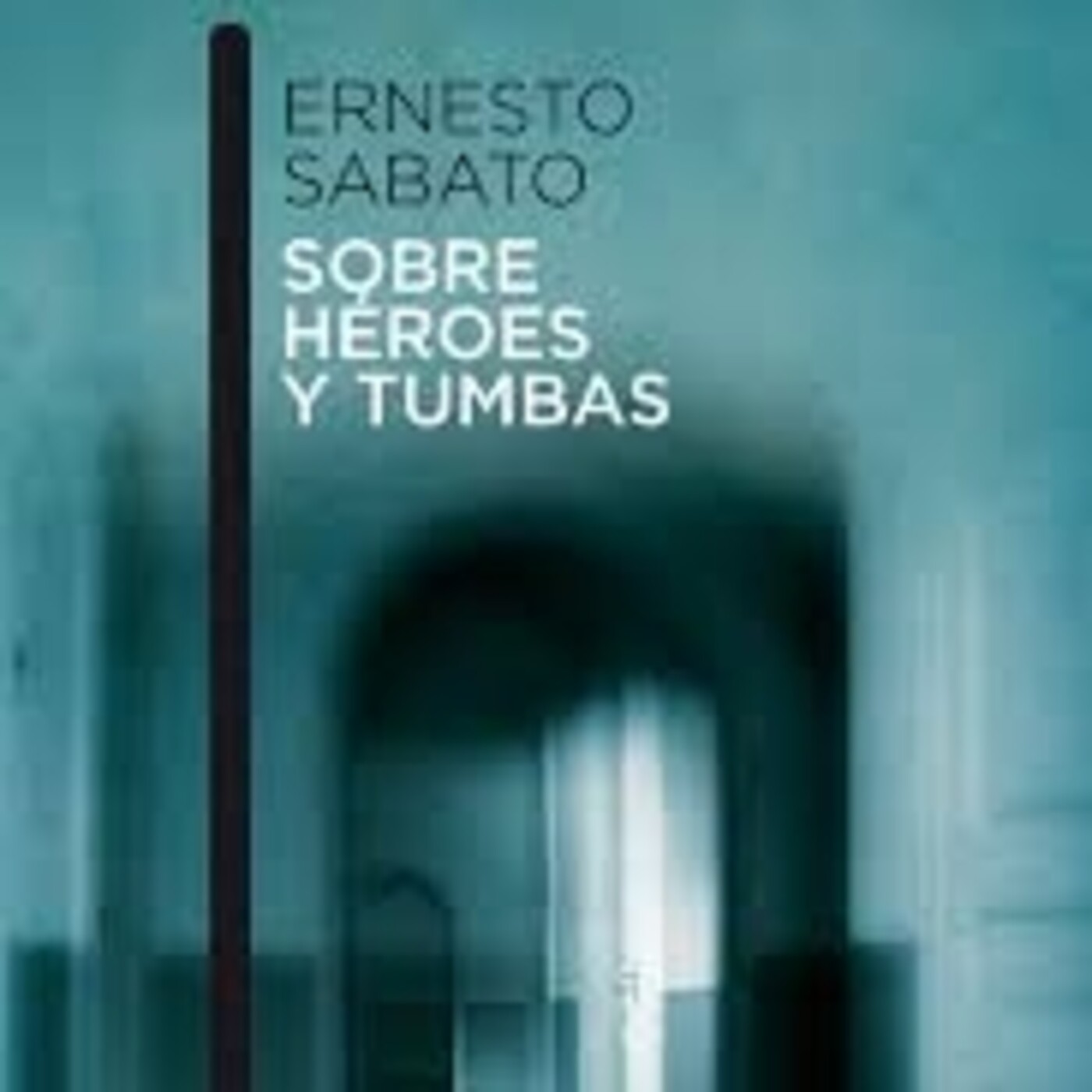 "Sobre héroes y tumbas", de Ernesto Sábato (fragmento)