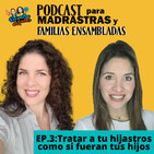 Ep. 3: Tratar a tus Hijastros como si fueran tus hijos