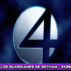 Los Guardianes de Gotham 3x26 - FANT4STIC - La verdad detrás del rodaje.