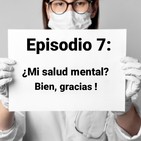 Episodio 7: ¿Mi salud mental? Bien, gracias!