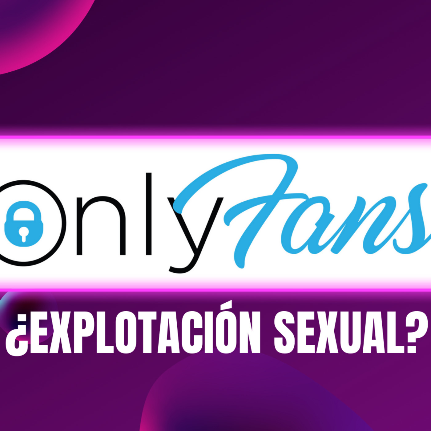 Programa 1x09: Onlyfans, ¿explotación sexual?