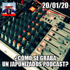 Japonizados Micropodcast 20/01/20: ¿Cómo se graba un Japonizados Podcast?