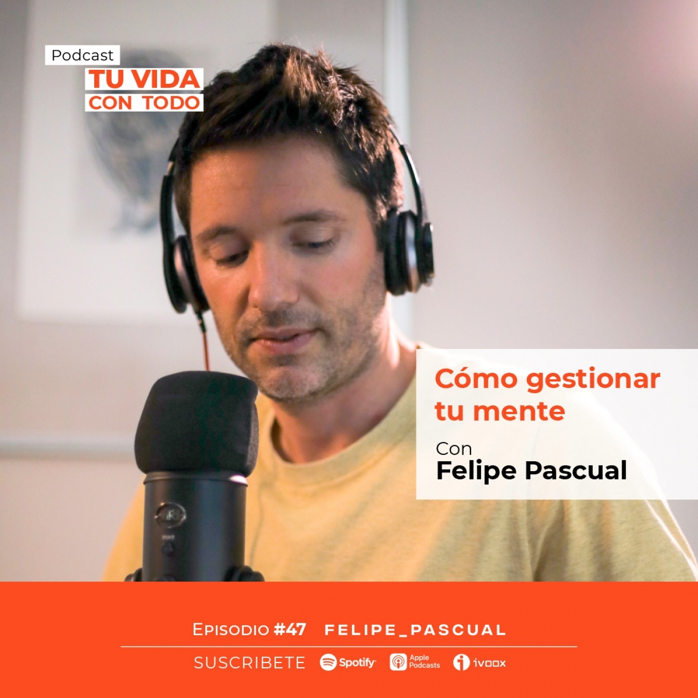 Tu Vida con Todo, el Podcast de Felipe Pascual