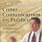 Cómo Comunicarnos En Público Con Poder, Entusiasmo y Efectividad por el Dr. Camilo Cruz CD2 de 2