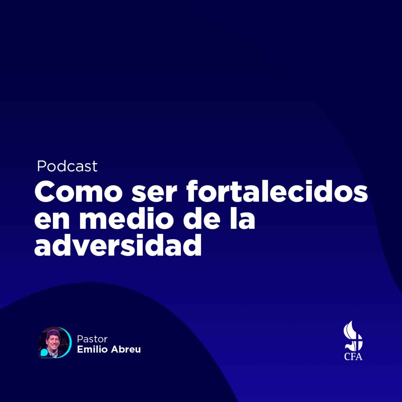 Como ser fortalecidos en medio de la adversidad - Pastor Emilio Abreu episode artwork