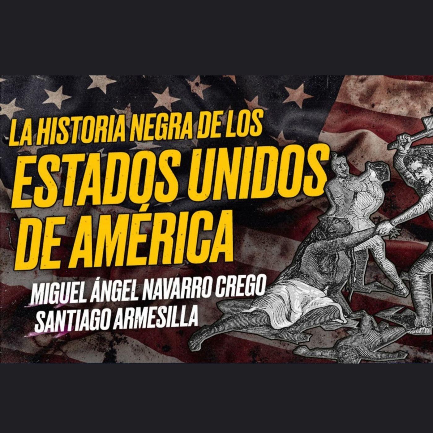 La Historia Negra de EEUU: Miguel A. Navarro Crego y Santiago Armesilla [Encuentro]