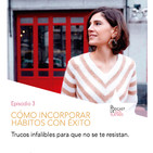 Cómo incorporar hábitos con éxito. Episodio 3.