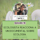 Episodio 18 - Ecologista reacciona a un documental sobre ecología (Down To Earth)