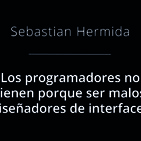 Los programadores no tienen por que ser malos diseñadores de interfaces - Sebastian Hermida