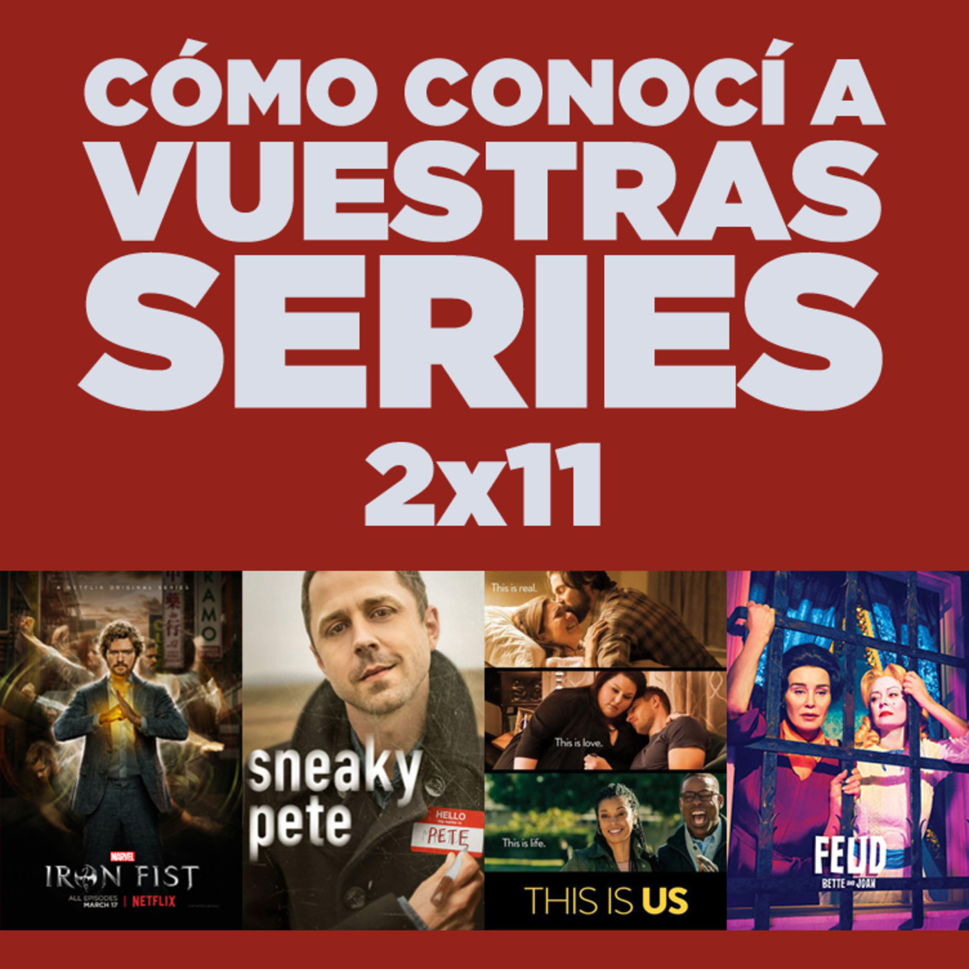 Cómo conocí a vuestras series 2x11 - This Is Us, Making History, Iron Fist, Sneaky Pete, Feud, Trial & Error, etc.