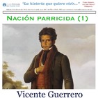 Nación parricida. Vicente Guerrero.