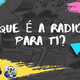 Que é a radio para ti?