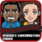 MegaFershow Episodio 9: Canciones Para Coshar