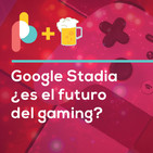 Google Stadia ¿el futuro del gaming? | Pixelbits con Cerveza
