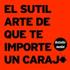 158 - El Sutil Arte que te Importe un Carajo (Nueva Edición)