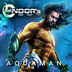 reseña AQUAMAN - (SIN spoilers)- Endor´s Cut