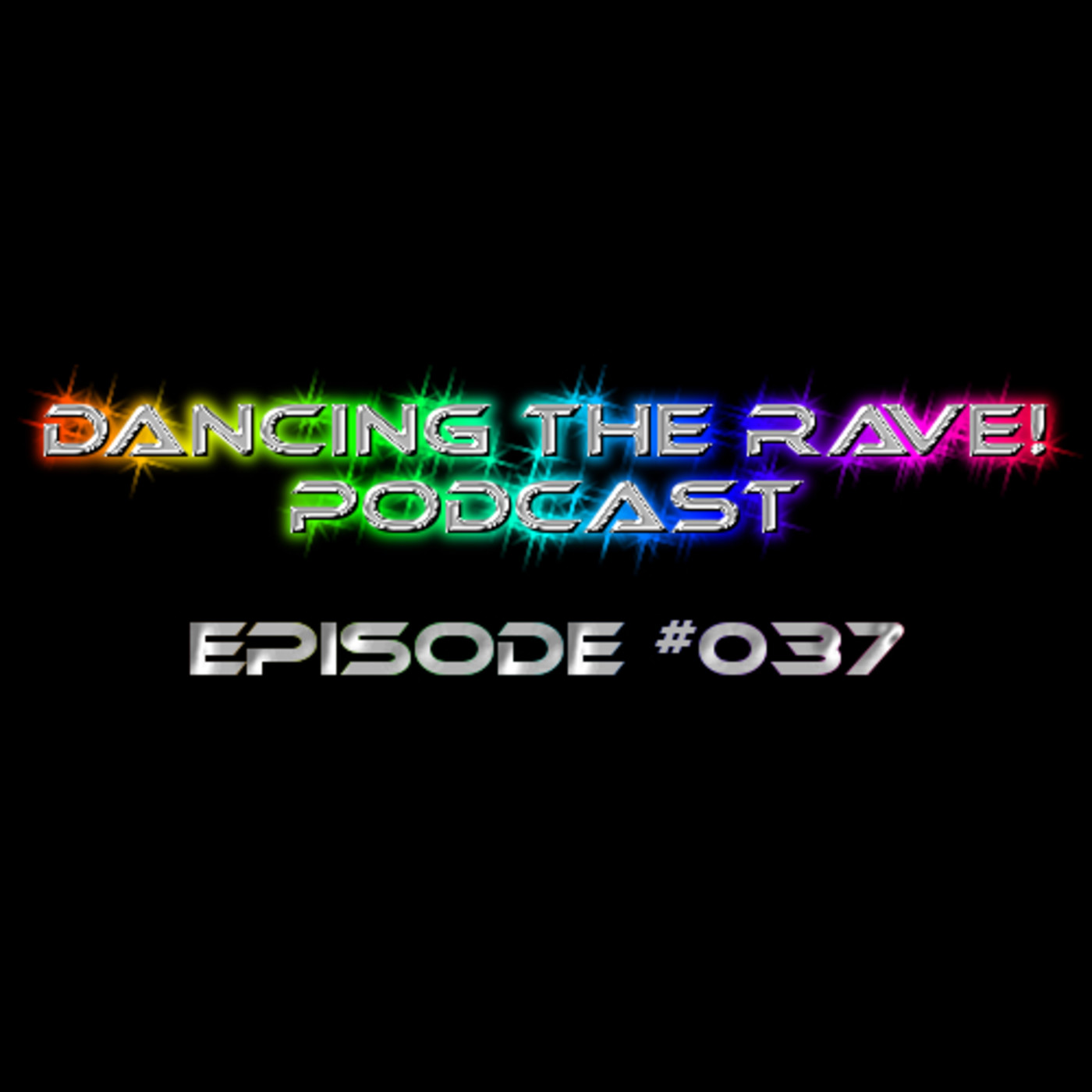 Dancing The Rave! Podcast #037 Dancing The Rave! Podcast #037