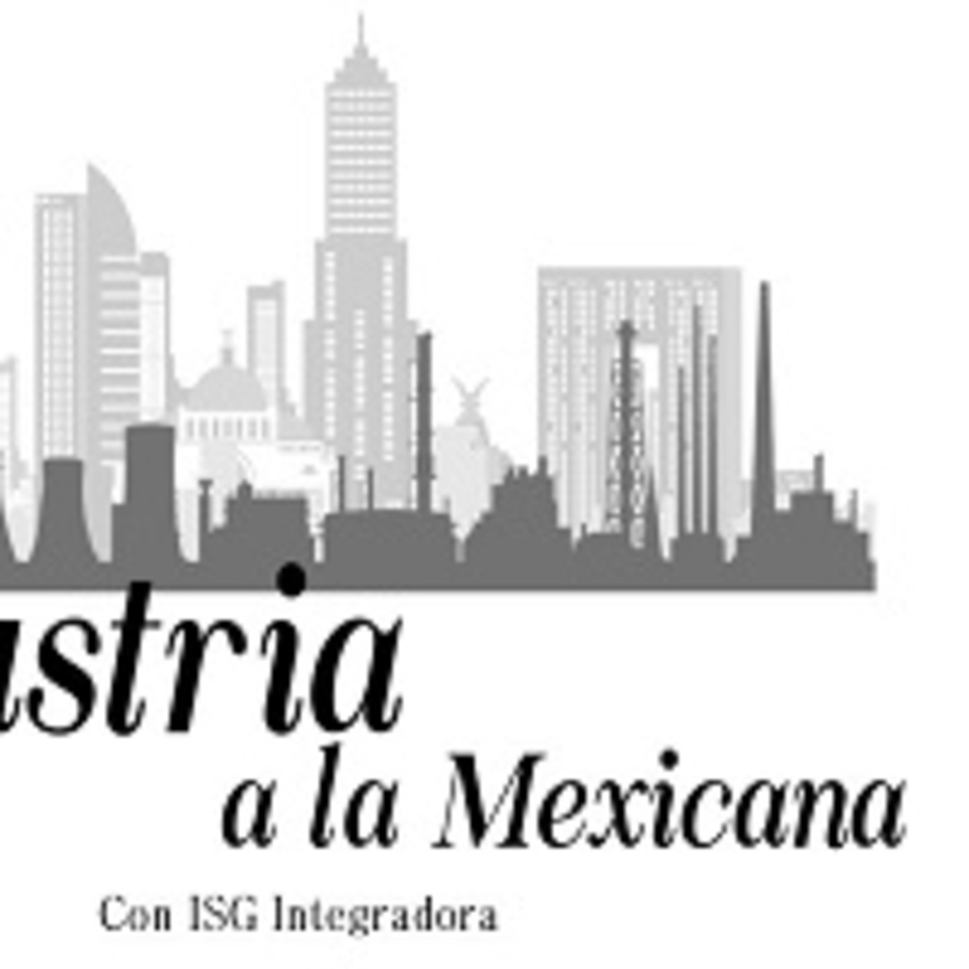Industria a la Mexicana. 251119 p061 episode artwork