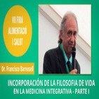 Incorporación de la Filosofía de vida en la Medicina Integrativa - Dr. Francisco Barnosell PARTE I