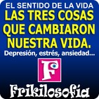 2x03. DEPRESIÓN, ESTRÉS, AMOR... COSAS QUE CAMBIARON NUESTRA VIDA. Entretenimiento, recuerdos, positividad. Frikilosofia