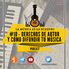 EP #10 - Derechos de autor y cómo difundir tu música - La Música es lo nuestro