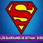 Los Guardianes de Gotham 3x35 - Superman ¿Por que el mundo lo necesita?