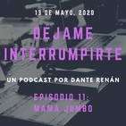 Déjame Interrumpirte - Episodio 11 - Mamá Jumbo
