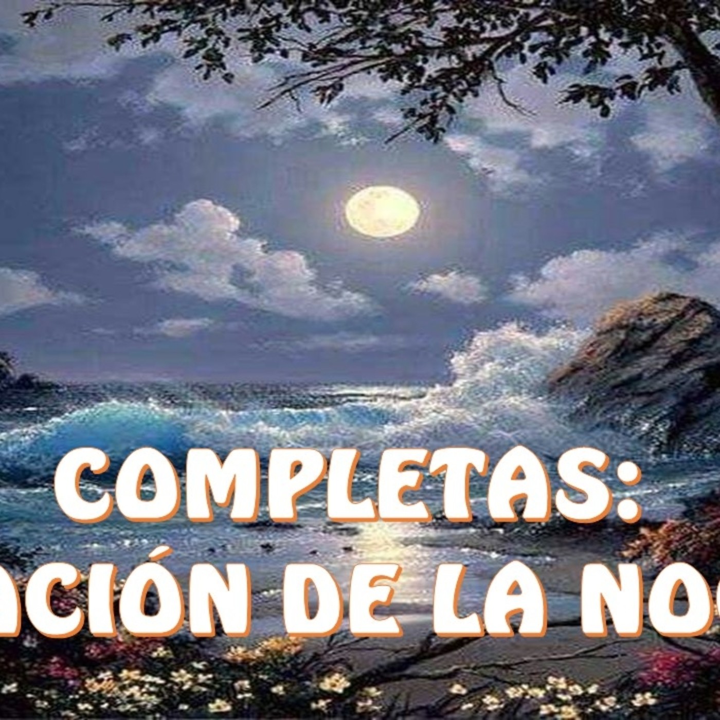 COMPLETAS: ORACIÓN DE LA NOCHE