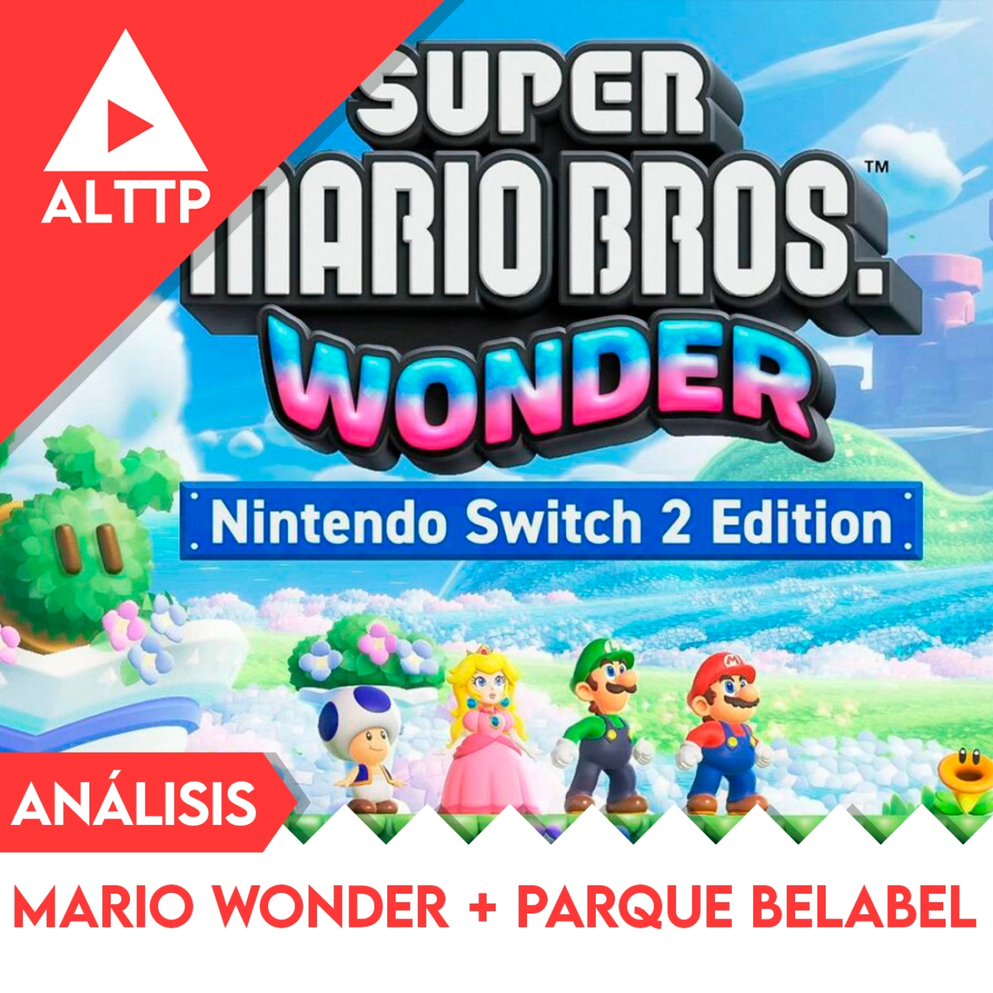 ALTTP - Mini Reviews: Super Mario Bros. Wonder NS2 Edition + Parque Belabel episode artwork