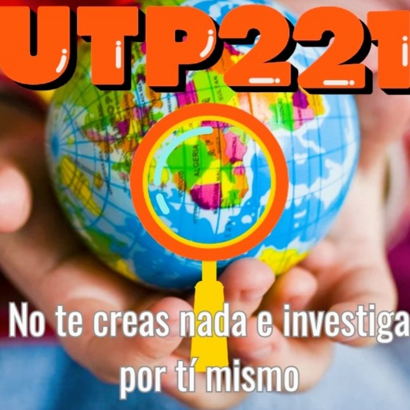 UTP221 No te creas nada e investiga por ti mismo episode artwork