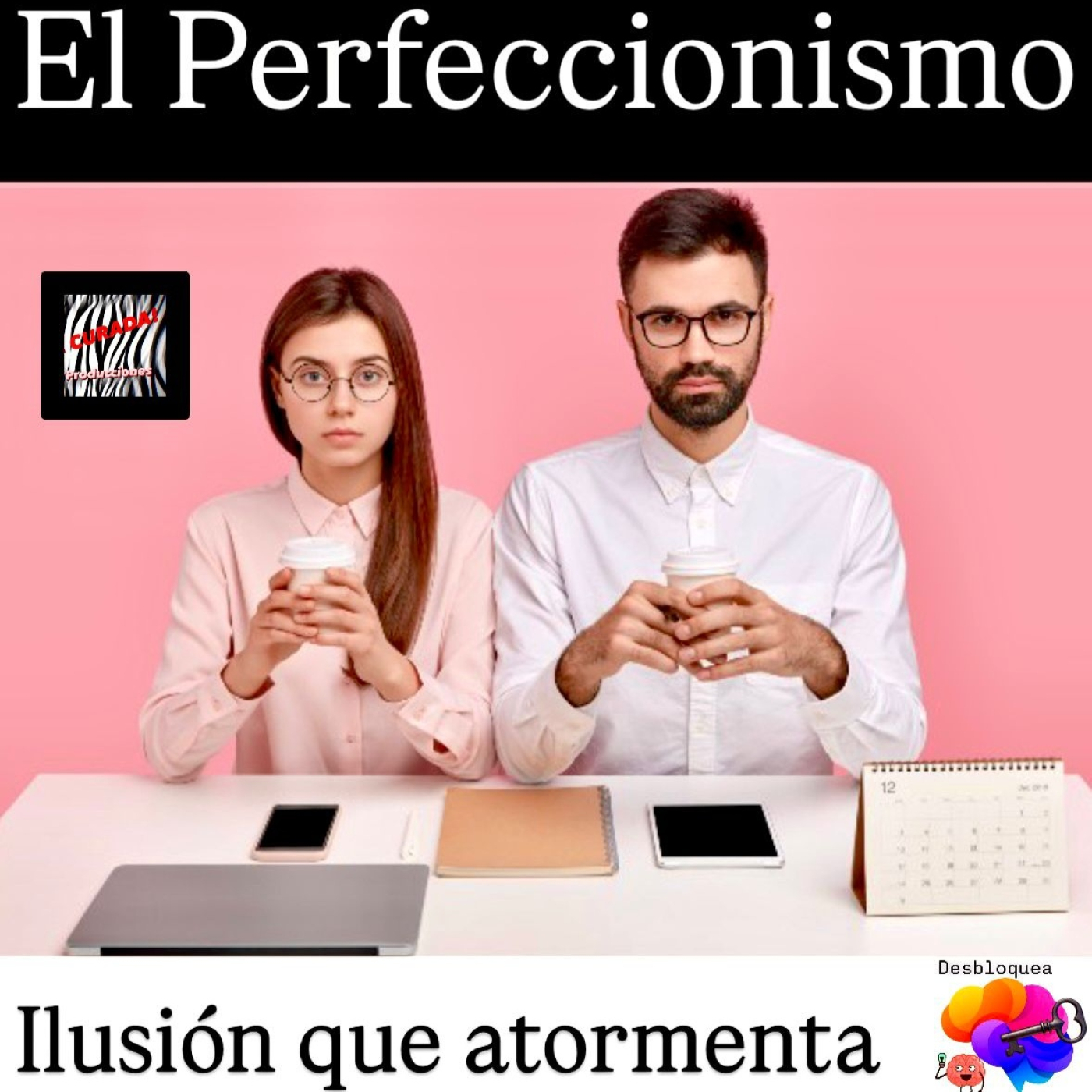 DESBLOQUEA TU MENTE_El Perfeccionismo como una ilusión que te atormenta episode artwork