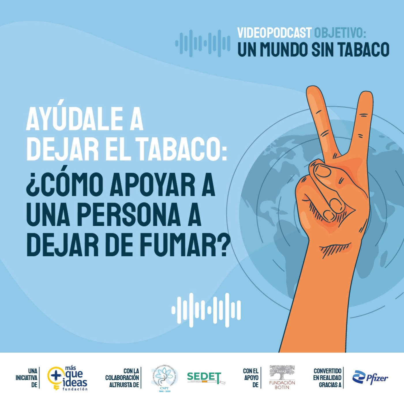 OBJETIVO: UN MUNDO SIN TABACO. Ayúdale a dejar el tabaco:¿cómo apoyar a una persona a dejar de fumar?
