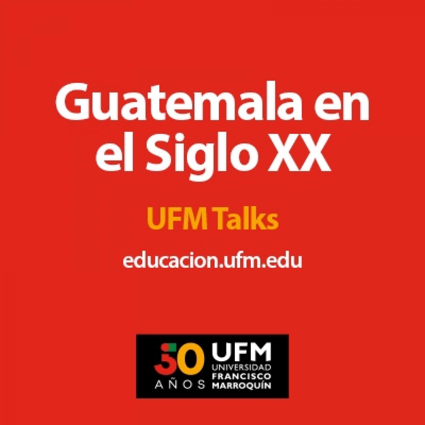 Guatemala en el Siglo XX | UFM Talk episode artwork