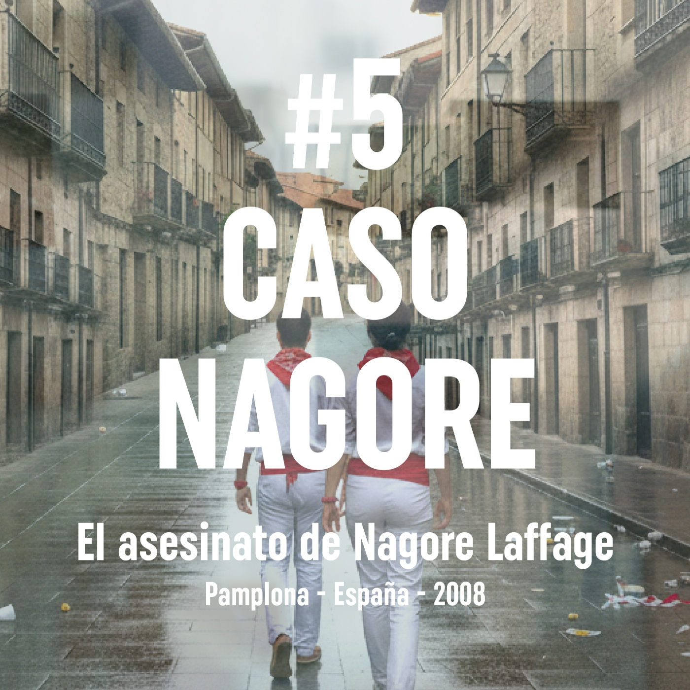 Ep. 5 Caso Nagore (Pamplona, 2008)