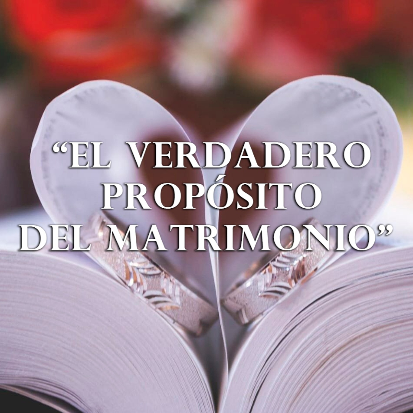 El verdadero propósito del Matrimonio