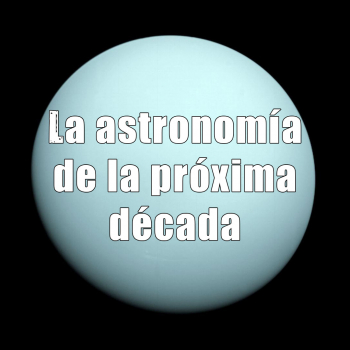 Astrobitácora - 3x19 - La astronomía de la próxima década