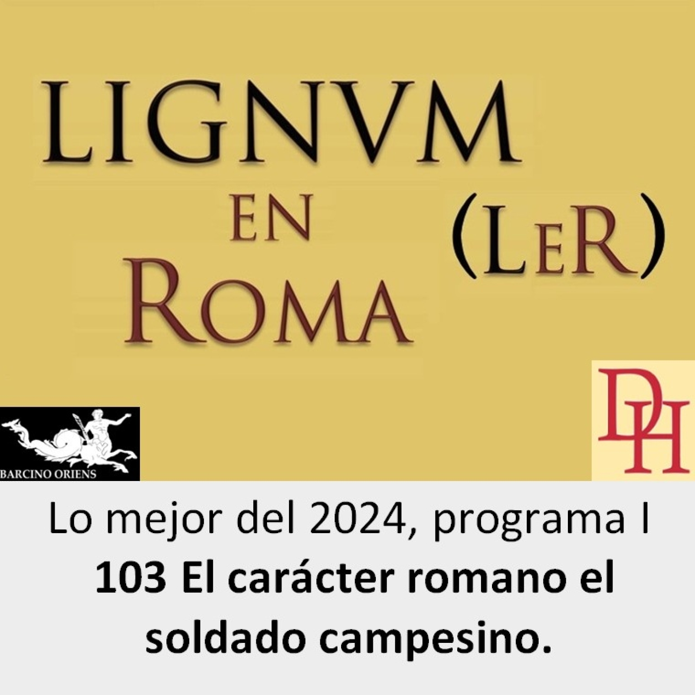 (LeR) Lo mejor del 2024, programa I, 103 El carácter romano el soldado campesino. episode artwork
