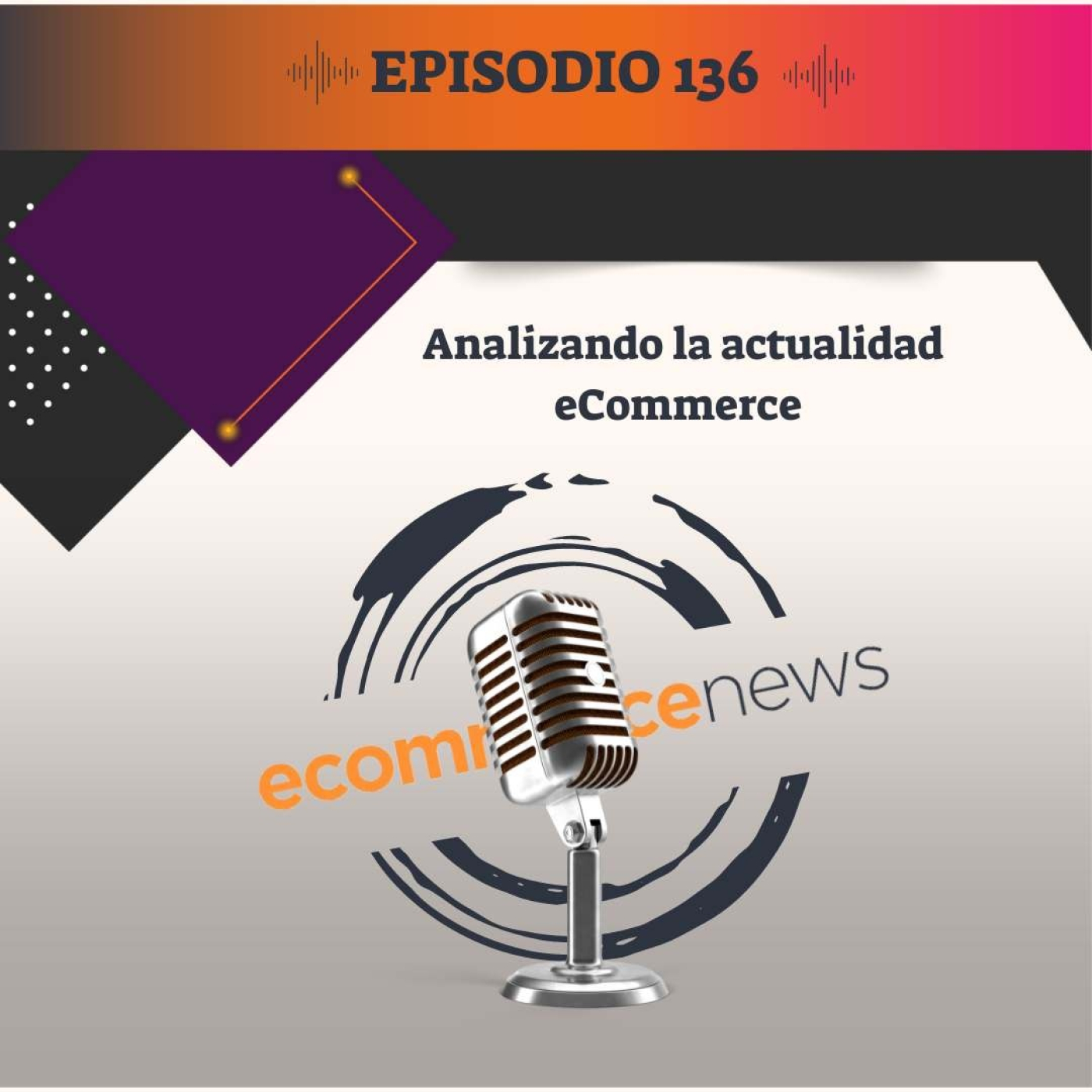 Ecommerce News Podcast #136: Analizando la actualidad ecommerce episode artwork