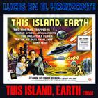 Luces en el Horizonte: THIS ISLAND, EARTH (1955)