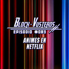 Block-Vusterds #083 - Animes en Netflix