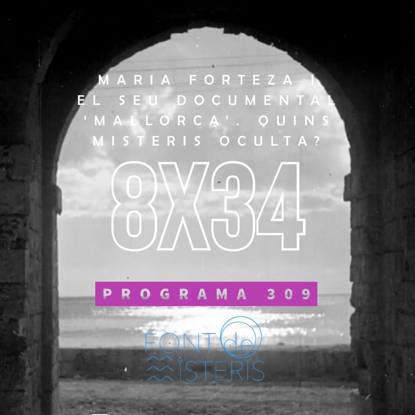 FONT DE MISTERIS T8P34- Maria Forteza i el seu documental "Mallorca" - Programa 309| IB3 Ràdio